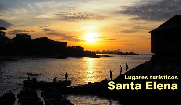 Lugares Turísticos de Santa Elena – Principales Atractivos Turísticos