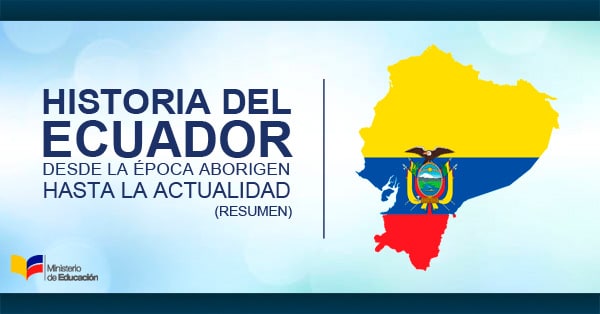 Historia del Ecuador – Resumen de la historia ecuatoriana hasta la actualidad